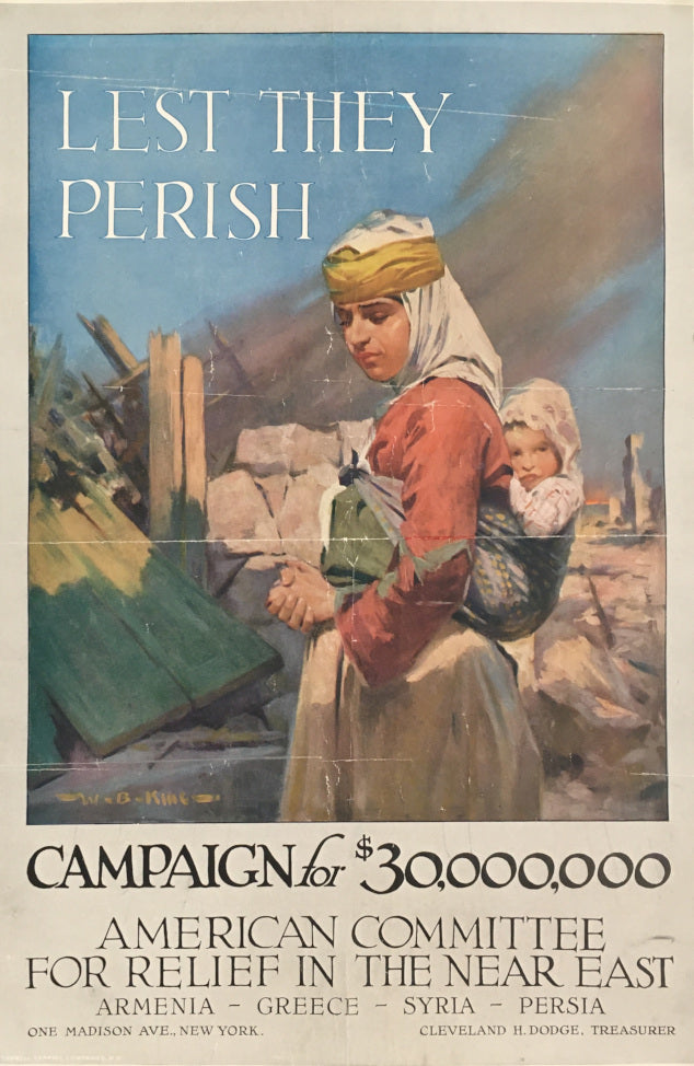 King, W.B.  “Lest They Perish.  Campaign for $30,000,000.  American Committee for the Relief in the Near East.  Armenia-Greece-Syria-Persia