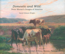 Load image into Gallery viewer, Wright, David Gilmore &quot;Domestic and Wild: Peter Moran&#39;s Images of America.&quot;
