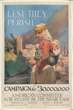 Load image into Gallery viewer, King, W.B.  “Lest They Perish.  Campaign for $30,000,000.  American Committee for the Relief in the Near East.  Armenia-Greece-Syria-Persia&quot;
