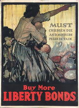 Load image into Gallery viewer, Everett, Walter H.  “Must Children Die and Mothers Plead in Vain?  Buy More Liberty Bonds&quot;
